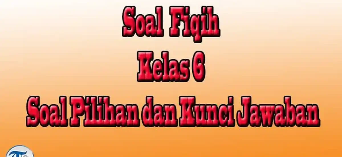 Ternyata Begini Soal Fiqih Kelas 4 MI Semester 1 yang Wajib Dikuasai Siswa
