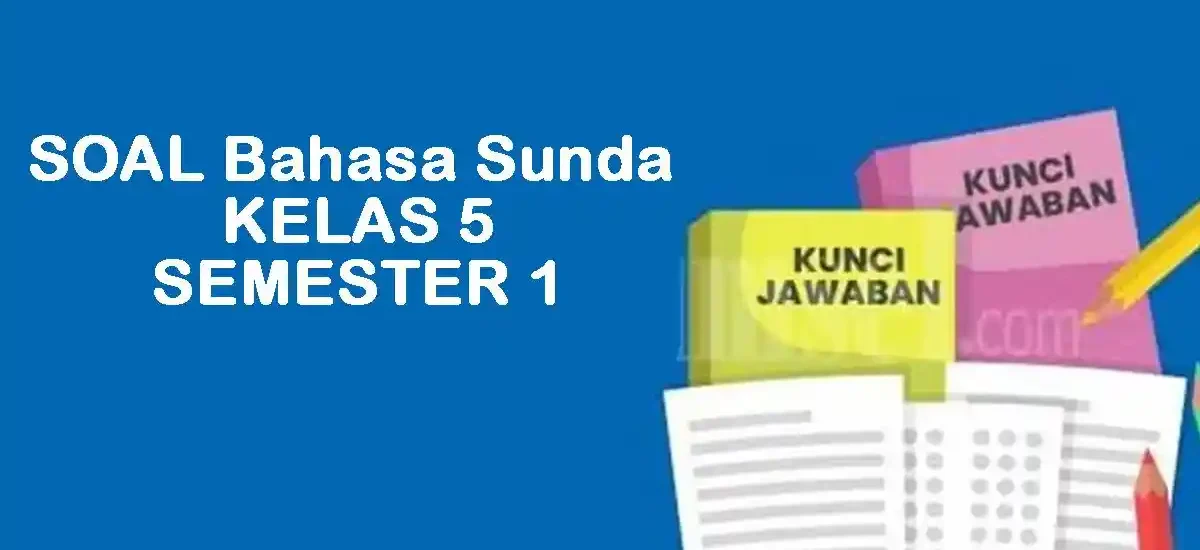 Ternyata Inilah Soal Bahasa Sunda Kelas 5 Semester 1 dan Kunci Jawaban