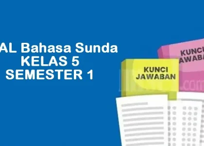 Ternyata Inilah Soal Bahasa Sunda Kelas 5 Semester 1 dan Kunci Jawaban