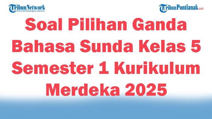 45 Soal Pilihan Ganda Bahasa Sunda Kelas 5 Semester 1 Kurikulum Merdeka